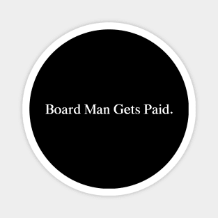 Board Man Gets Paid Magnet